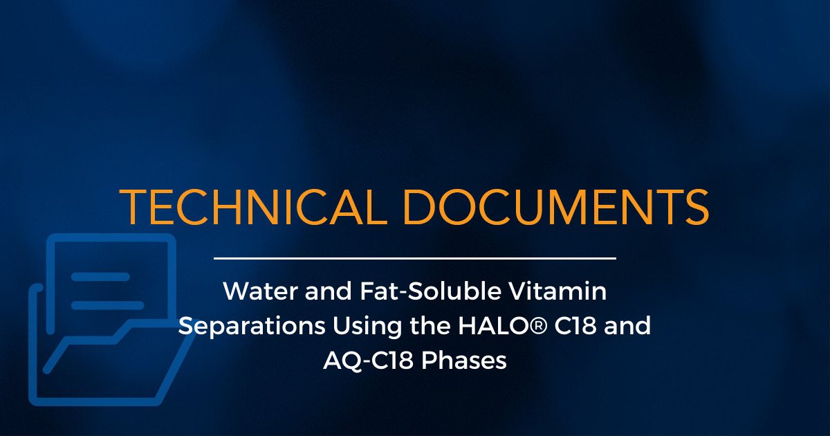 Water and Fat-Soluble Vitamin Separations Using the HALO® C18 and AQ-C18 Phases